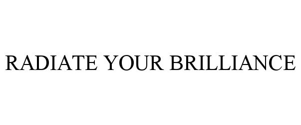  RADIATE YOUR BRILLIANCE