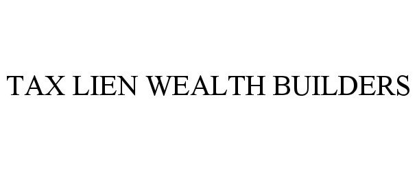  TAX LIEN WEALTH BUILDERS