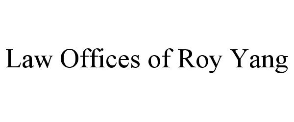  LAW OFFICES OF ROY YANG