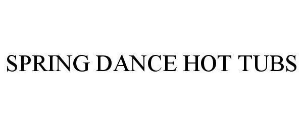 Trademark Logo SPRING DANCE HOT TUBS