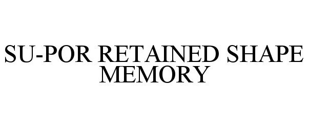 Trademark Logo SU-POR RETAINED SHAPE MEMORY