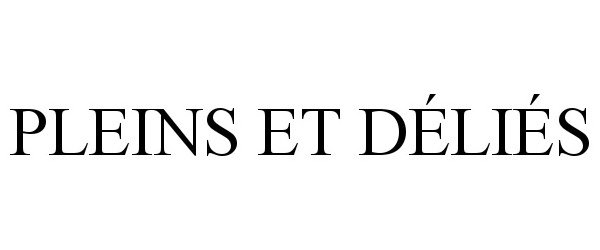 Trademark Logo PLEINS ET DÉLIÉS