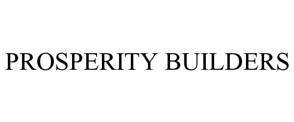 Trademark Logo PROSPERITY BUILDERS