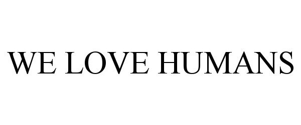 Trademark Logo WE LOVE HUMANS