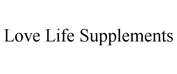 Trademark Logo LOVE LIFE SUPPLEMENTS