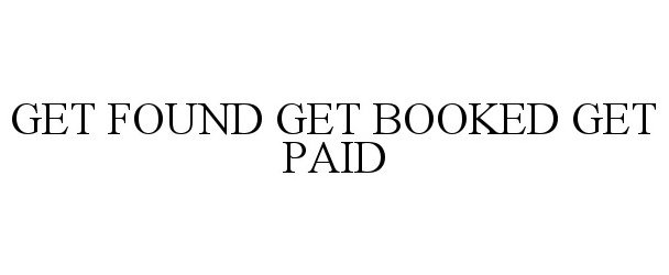  GET FOUND GET BOOKED GET PAID
