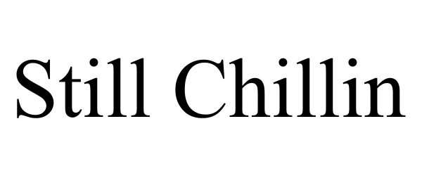Trademark Logo STILL CHILLIN