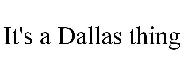  IT'S A DALLAS THING