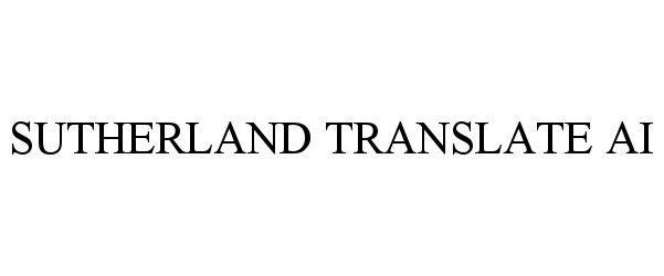 Trademark Logo SUTHERLAND TRANSLATE AI