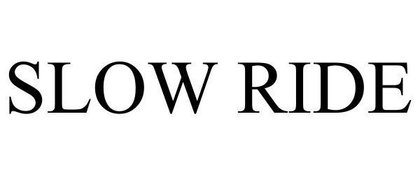 Trademark Logo SLOW RIDE