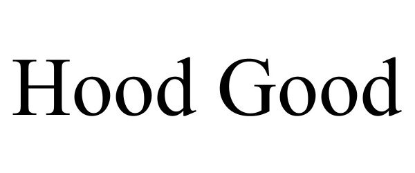 Trademark Logo HOOD GOOD