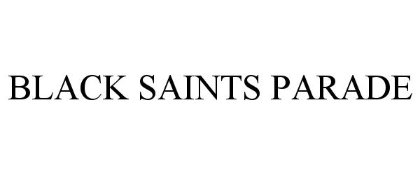 Trademark Logo BLACK SAINTS PARADE