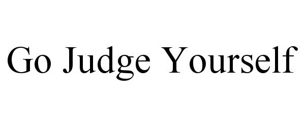  GO JUDGE YOURSELF