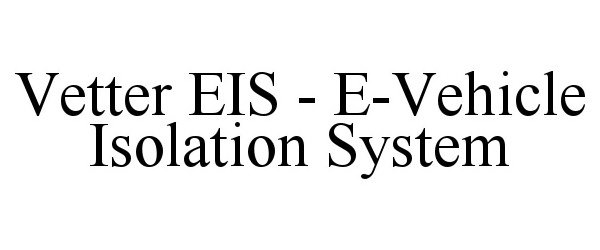 Trademark Logo VETTER EIS - E-VEHICLE ISOLATION SYSTEM