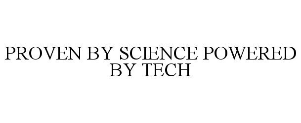 PROVEN BY SCIENCE POWERED BY TECH