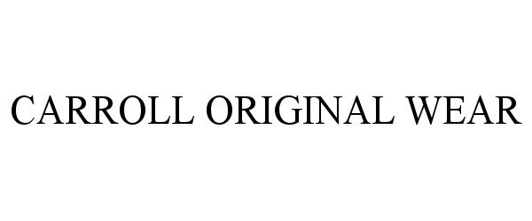 Trademark Logo CARROLL ORIGINAL WEAR