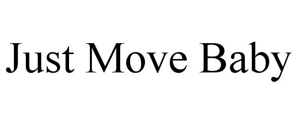  JUST MOVE BABY