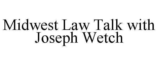 Trademark Logo MIDWEST LAW TALK WITH JOSEPH WETCH