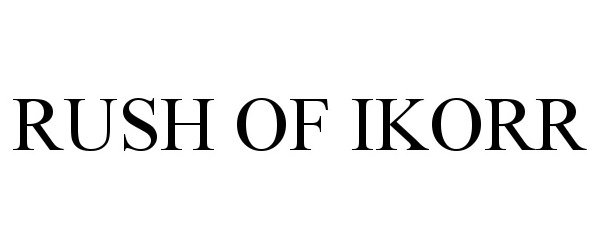 Trademark Logo RUSH OF IKORR