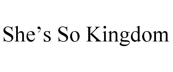 Trademark Logo SHE'S SO KINGDOM