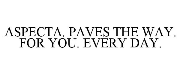  ASPECTA. PAVES THE WAY. FOR YOU. EVERY DAY.