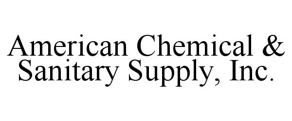  AMERICAN CHEMICAL &amp; SANITARY SUPPLY, INC.