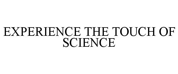 Trademark Logo EXPERIENCE THE TOUCH OF SCIENCE