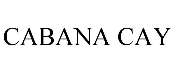 Trademark Logo CABANA CAY