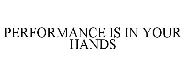  PERFORMANCE IS IN YOUR HANDS