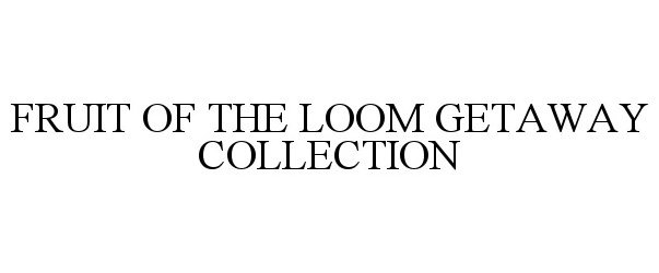  FRUIT OF THE LOOM GETAWAY COLLECTION