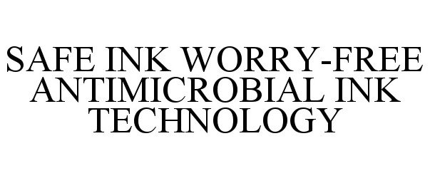  SAFE INK WORRY-FREE ANTIMICROBIAL INK TECHNOLOGY
