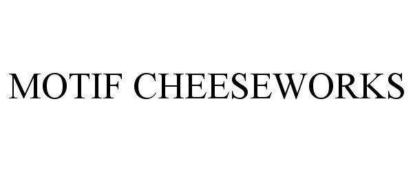 Trademark Logo MOTIF CHEESEWORKS