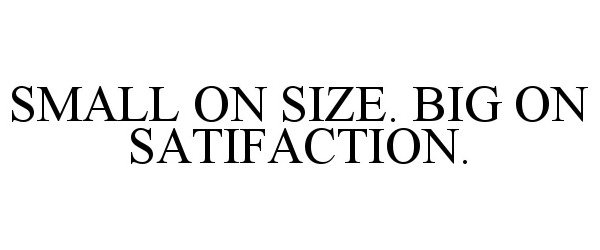 Trademark Logo SMALL ON SIZE. BIG ON SATIFACTION.