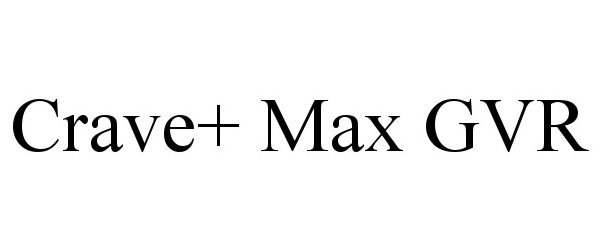 Trademark Logo CRAVE+ MAX GVR