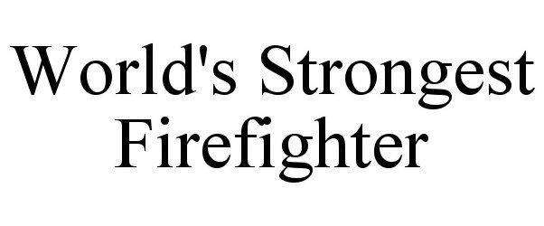  WORLD'S STRONGEST FIREFIGHTER