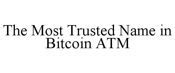  THE MOST TRUSTED NAME IN BITCOIN ATM