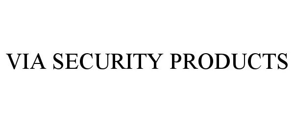  VIA SECURITY PRODUCTS