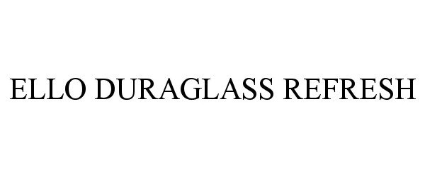  ELLO DURAGLASS REFRESH