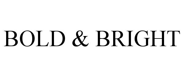 Trademark Logo BOLD &amp; BRIGHT