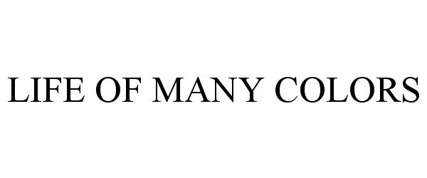 Trademark Logo LIFE OF MANY COLORS