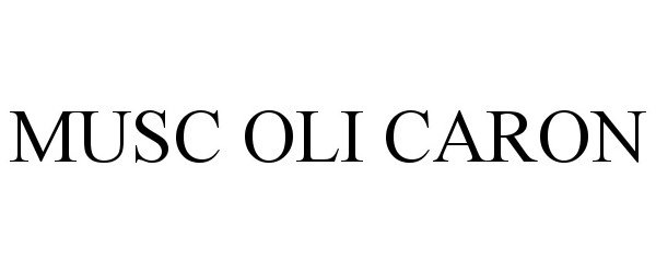 Trademark Logo MUSC OLI CARON
