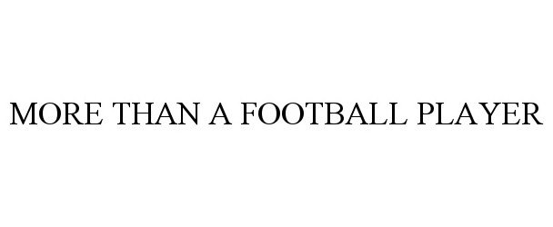 Trademark Logo MORE THAN A FOOTBALL PLAYER