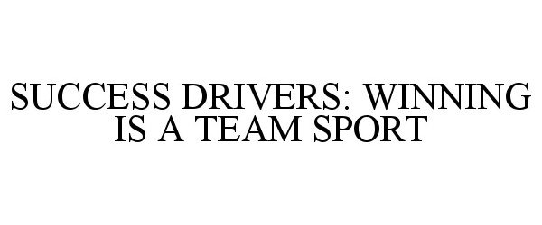 Trademark Logo SUCCESS DRIVERS: WINNING IS A TEAM SPORT