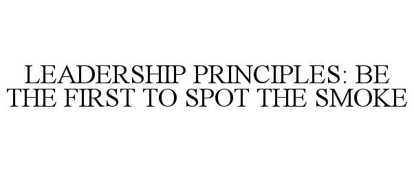 Trademark Logo LEADERSHIP PRINCIPLES: BE THE FIRST TO SPOT THE SMOKE