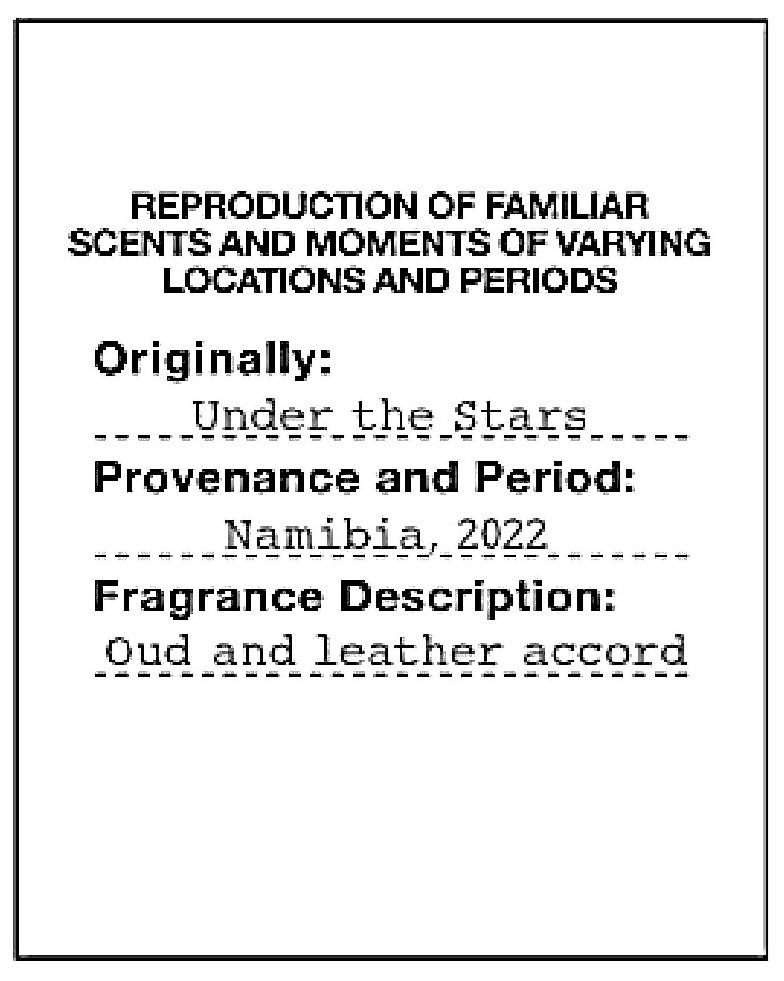 Trademark Logo REPRODUCTION OF FAMILIAR SCENTS AND MOMENTS OF VARYING LOCATIONS AND PERIODS ORIGINALLY: UNDER THE STARS PROVENANCE AND PERIOD: NAMIBIA, 2022 FRAGANCE DESCRIPTION: OUD AND LEATHER ACCORD