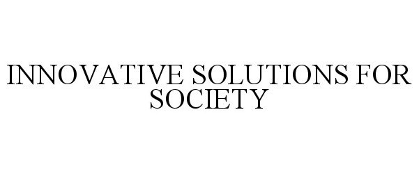  INNOVATIVE SOLUTIONS FOR SOCIETY