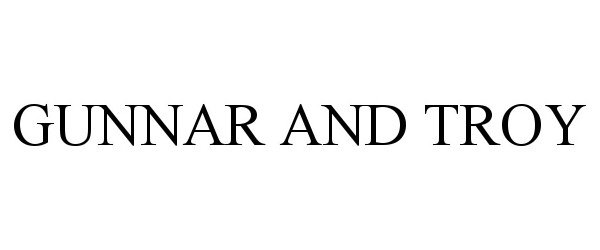 Trademark Logo GUNNAR AND TROY