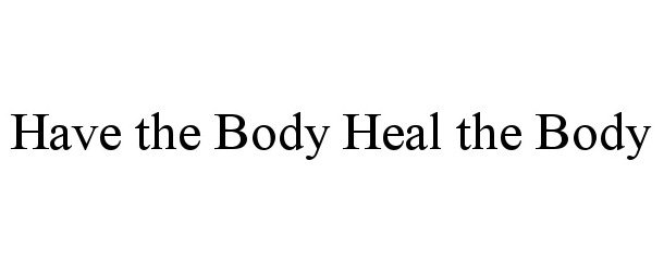  HAVE THE BODY HEAL THE BODY