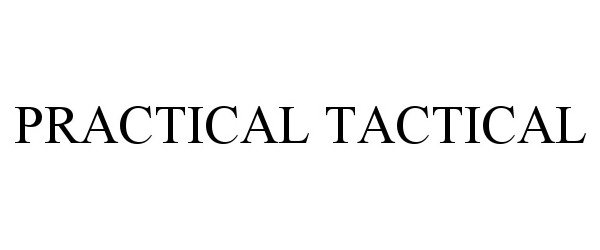 Trademark Logo PRACTICAL TACTICAL
