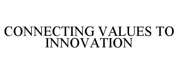  CONNECTING VALUES TO INNOVATION